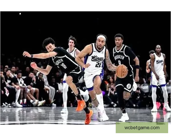 篮网强势反弹大胜国王终结十连败特劳雷卡特联手爆发助赢胜局